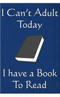 I Can't Adult Today I Have a Book to Read