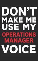 Don't Make Me Use My Operations Manager Voice: 6x9 Notebook, Ruled, Funny Writing Notebook, Journal for Work, Daily Diary, Planner, Organizer for Operations Managers