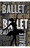 Ballet Instructor Journal: Cool Blank Lined Ballet Lovers Notebook For Instructor and Dancer