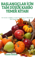 BaŞlangiçlar İçİn Tam DüŞük Karbo Yemek Kİtabi