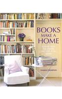 Books Make a Home: Elegant Ideas for Storing and Displaying Books