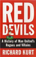 Red Devils (a History Of Man United*s Rogues And Villains)