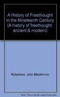 A History of Freethought in the Nineteenth Century (A history of freethought, ancient & modern)
