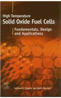 High-Temperature Solid Oxide Fuel Cells: Fundamentals, Design and Applications