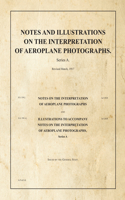 Notes and Illustrations on the Interpretation of Aeroplane Photographs: SS550/550A(War Office Publications)