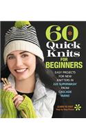 60 Quick Knits for Beginners: Easy Projects for New Knitters in 220 Superwash® from Cascade Yarns®(60 Quick Knits Collection)
