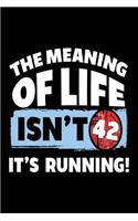 The Meaning Of Life Isn't 42 It's Running: Running Lined Notebook
