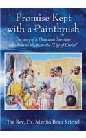 Promise Kept with a Paintbrush: The Story of a Holocaust Survivor Who Lives to Illustrate the "Life of Christ"