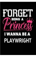 Forget Being a Princess I Wanna Be a Playwright: Funny Theater Career Journal Gift for Girls