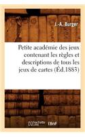 Petite Académie Des Jeux Contenant Les Règles Et Descriptions de Tous Les Jeux de Cartes (Éd.1883): (Arts)