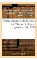 Poètes Illustres de la Pologne Au XIXe Siècle. Cycle Galicien