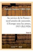 Au Service de la France, Neuf Années de Souvenirs. Tome III. l'Europe Sous Les Armes, 1913