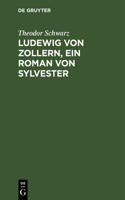 Ludewig Von Zollern, Ein Roman Von Sylvester