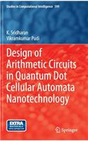 Design of Arithmetic Circuits in Quantum Dot Cellular Automata Nanotechnology
