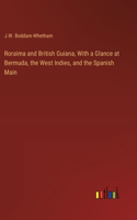 Roraima and British Guiana, With a Glance at Bermuda, the West Indies, and the Spanish Main