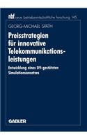 Preisstrategien für innovative Telekommunikationsleistungen: Entwicklung eines DV-gestützten Simulationsansatzes(193 neue betriebswirtschaftliche forschung (nbf))
