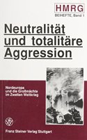 Neutralitat Und Totalitare Aggression: Nordeuropa Und Die Grossmachte Im Zweiten Weltkrieg