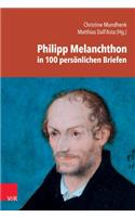 Philipp Melanchthon in 100 Personlichen Briefen