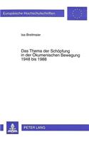 Thema Der Schoepfung in Der Oekumenischen Bewegung 1948 Bis 1988