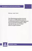 Die Marktsegmentierung ALS Ansatz Zur Modellierung Von (Unbeobachtetem) Heterogenem Konsumentenverhalten Unter Verwendung Von Finiten Mischungsmodellen