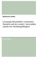 Gesamtgesellschaftlich vermitteltes Handeln und der soziale / intersubjektive Aspekt der Handlungsfähigkeit