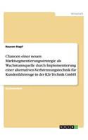 Chancen einer neuen Marktsegmentierungsstrategie als Wachstumsquelle durch Implementierung einer alternativen Verbrennungstechnik für Kundenfahrzeuge in der Kfz-Technik GmbH: (German)