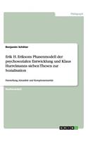 Erik H. Eriksons Phasenmodell der psychosozialen Entwicklung und Klaus Hurrelmanns sieben Thesen zur Sozialisation: Darstellung, Aktualität und Komplementarität(German)