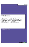 Aktuelle Aspekte der Ernährung von Kindern in Deutschland. Diätetische Maßnahmen bei ADHS-Patienten