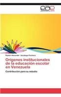 Origenes Institucionales de La Educacion Escolar En Venezuela