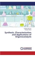 Synthesis, Characterization and Applications of Organocatalysts
