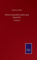Oliver Cromwell's Letters and Speeches: Volume I