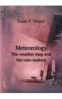 Meteorology the Weather Map and the Rain-Makers