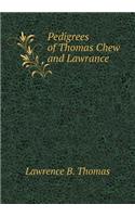 Pedigrees of Thomas Chew and Lawrance