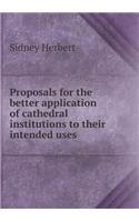 Proposals for the Better Application of Cathedral Institutions to Their Intended Uses