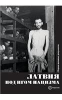 Latvia under the yoke of Nazism. collection of archival documents