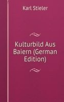 Kulturbild Aus Baiern (German Edition)