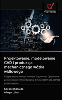 Projektowanie, modelowanie CAD i produkcja mechanicznego wózka widlowego