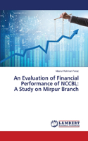 Evaluation of Financial Performance of NCCBL: A Study on Mirpur Branch