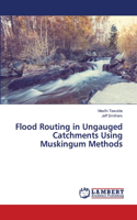 Flood Routing in Ungauged Catchments Using Muskingum Methods