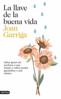La llave de la buena vida: Saber ganar sin perderse a uno mismo y saber perder ganandose a uno mismo