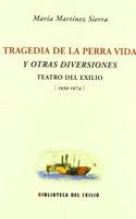 Tragedia de la perra vida y otras diversiones: Teatro del Exilio (1939-1974) (Biblioteca del Exilio) (Spanish Edition)