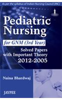 Pediatric Nursing for GNM (3rd Year): Solved Papers with Important Theory (2012–2005)