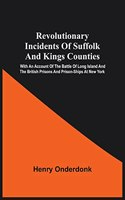 Revolutionary Incidents Of Suffolk And Kings Counties