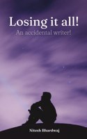 Losing it all! An accidental writer!