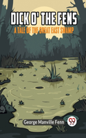 Dick o' the Fens A Tale of the Great East Swamp