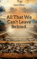 All that we can't leave behind