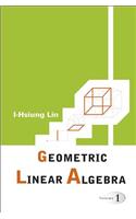 Geometric Linear Algebra (Volume 1)