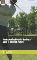 The Backswing Blueprint: Ben Hogan's Guide to Improved Posture