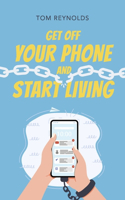 Get Off Your Phone and Start Living