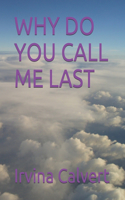 Why Do You Call Me Last